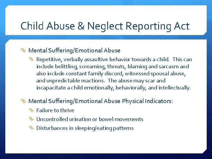 Child Abuse & Neglect Reporting Act Mental Suffering/Emotional Abuse Repetitive, verbally assaultive behavior towards