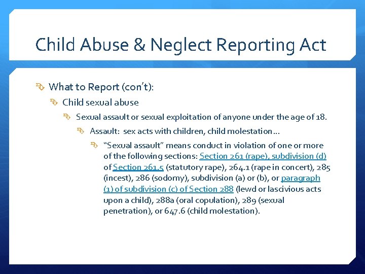 Child Abuse & Neglect Reporting Act What to Report (con’t): Child sexual abuse Sexual