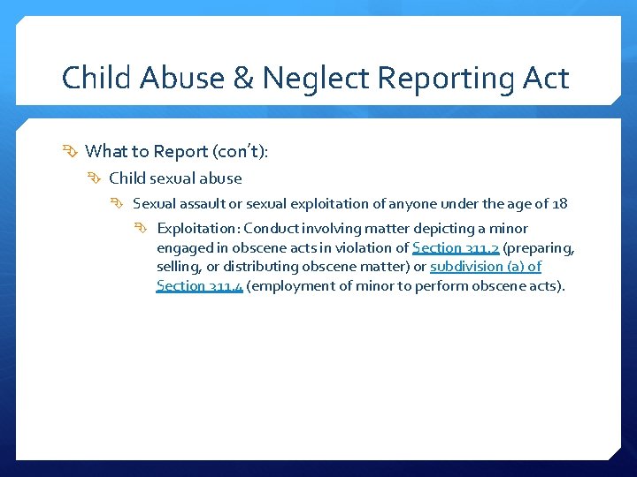 Child Abuse & Neglect Reporting Act What to Report (con’t): Child sexual abuse Sexual