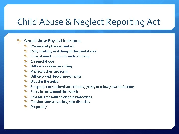 Child Abuse & Neglect Reporting Act Sexual Abuse Physical Indicators: Wariness of physical contact