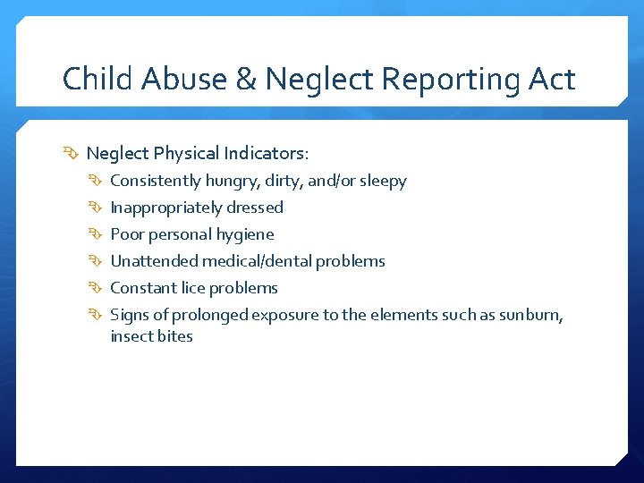 Child Abuse & Neglect Reporting Act Neglect Physical Indicators: Consistently hungry, dirty, and/or sleepy