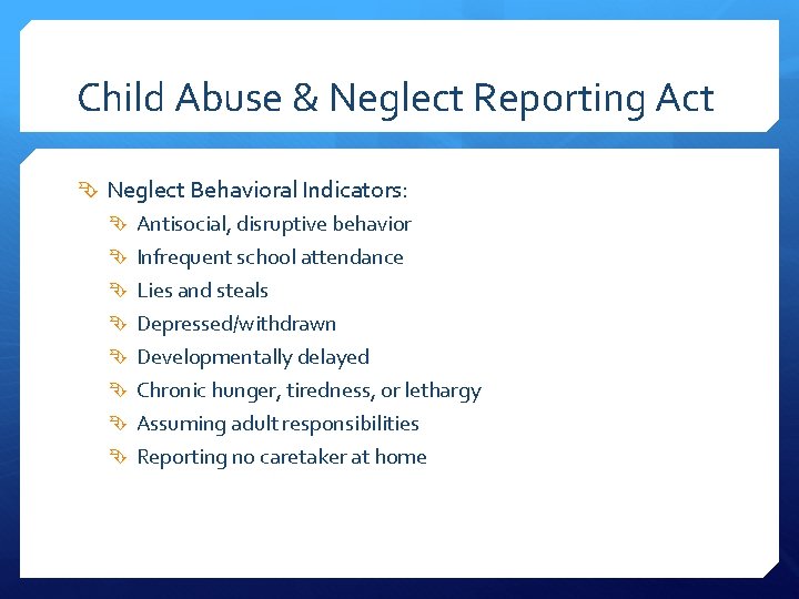 Child Abuse & Neglect Reporting Act Neglect Behavioral Indicators: Antisocial, disruptive behavior Infrequent school