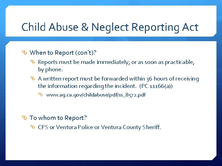 Child Abuse & Neglect Reporting Act When to Report (con’t)? Reports must be made