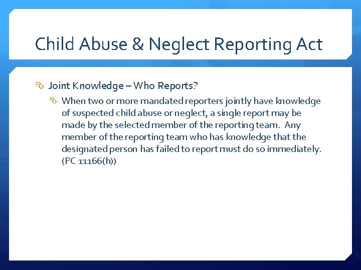 Child Abuse & Neglect Reporting Act Joint Knowledge – Who Reports? When two or