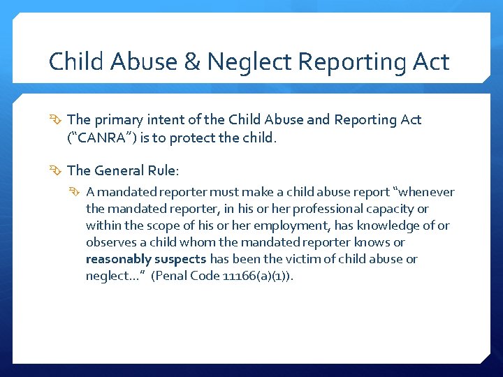 Child Abuse & Neglect Reporting Act The primary intent of the Child Abuse and