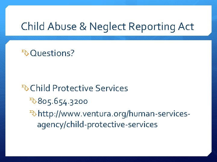 Child Abuse & Neglect Reporting Act Questions? Child Protective Services 805. 654. 3200 http: