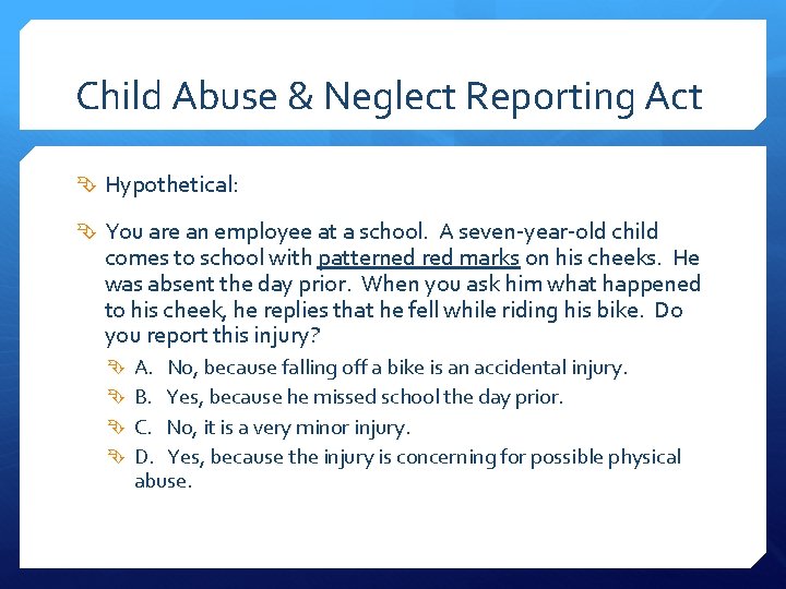 Child Abuse & Neglect Reporting Act Hypothetical: You are an employee at a school.