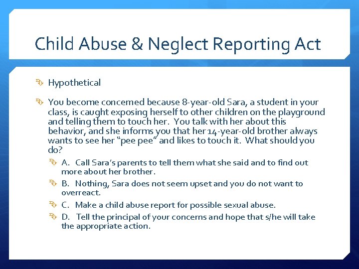 Child Abuse & Neglect Reporting Act Hypothetical You become concerned because 8 -year-old Sara,