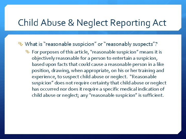 Child Abuse & Neglect Reporting Act What is “reasonable suspicion” or “reasonably suspects”? For