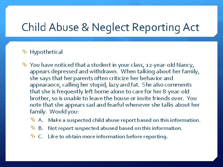 Child Abuse & Neglect Reporting Act Hypothetical You have noticed that a student in