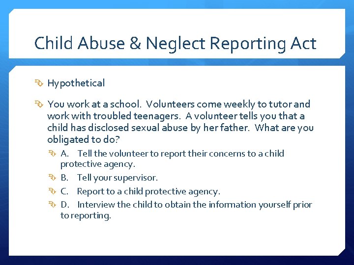 Child Abuse & Neglect Reporting Act Hypothetical You work at a school. Volunteers come