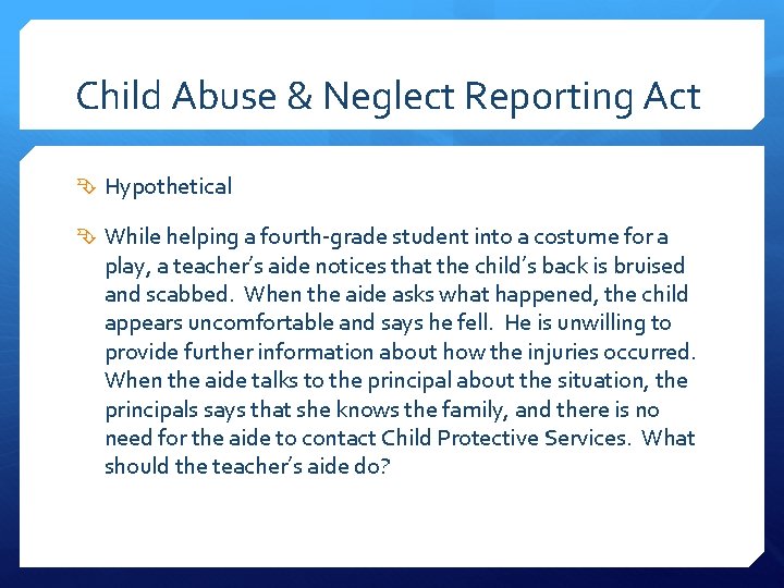 Child Abuse & Neglect Reporting Act Hypothetical While helping a fourth-grade student into a