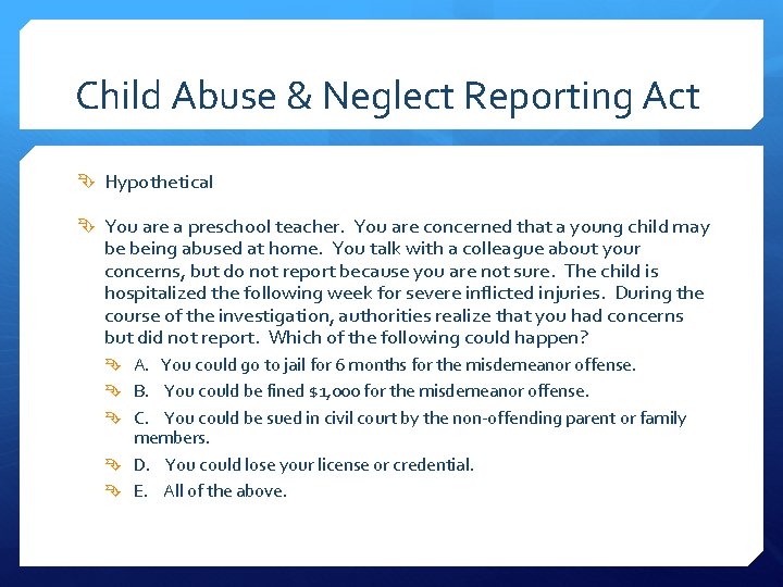 Child Abuse & Neglect Reporting Act Hypothetical You are a preschool teacher. You are