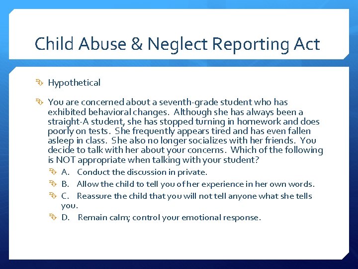 Child Abuse & Neglect Reporting Act Hypothetical You are concerned about a seventh-grade student