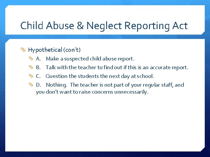 Child Abuse & Neglect Reporting Act Hypothetical (con’t) A. Make a suspected child abuse