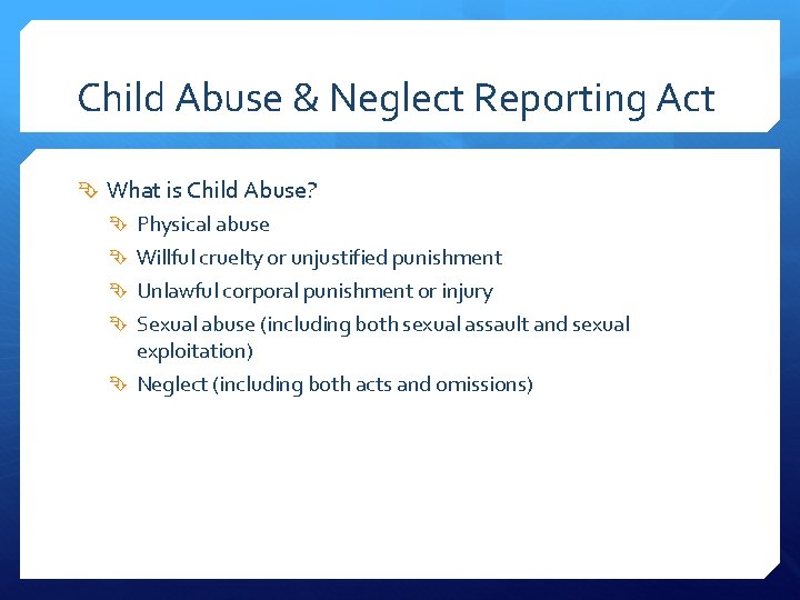 Child Abuse & Neglect Reporting Act What is Child Abuse? Physical abuse Willful cruelty