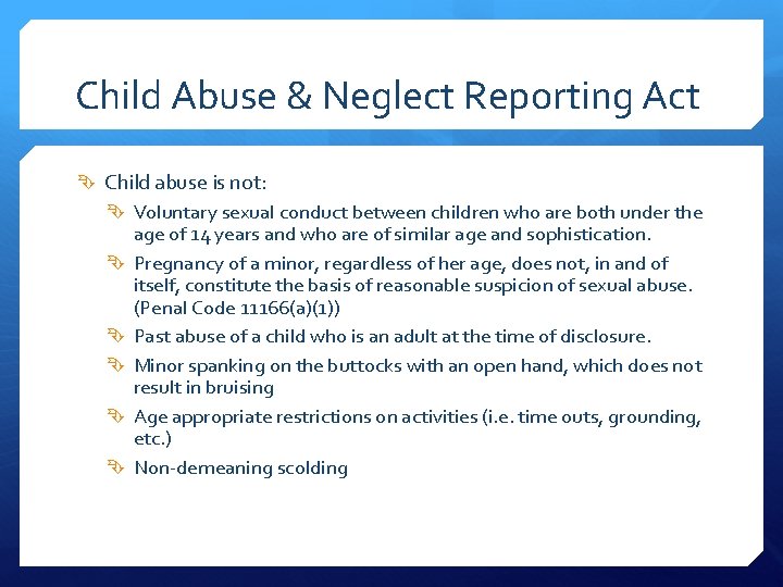 Child Abuse & Neglect Reporting Act Child abuse is not: Voluntary sexual conduct between