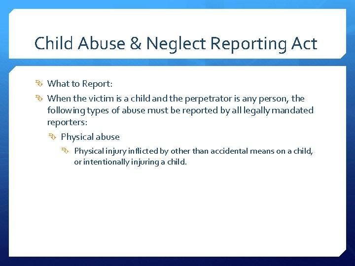 Child Abuse & Neglect Reporting Act What to Report: When the victim is a