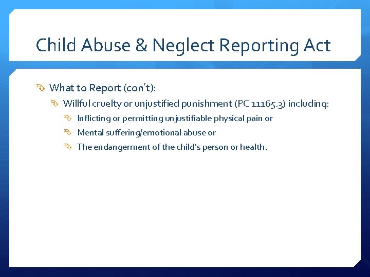 Child Abuse & Neglect Reporting Act What to Report (con’t): Willful cruelty or unjustified