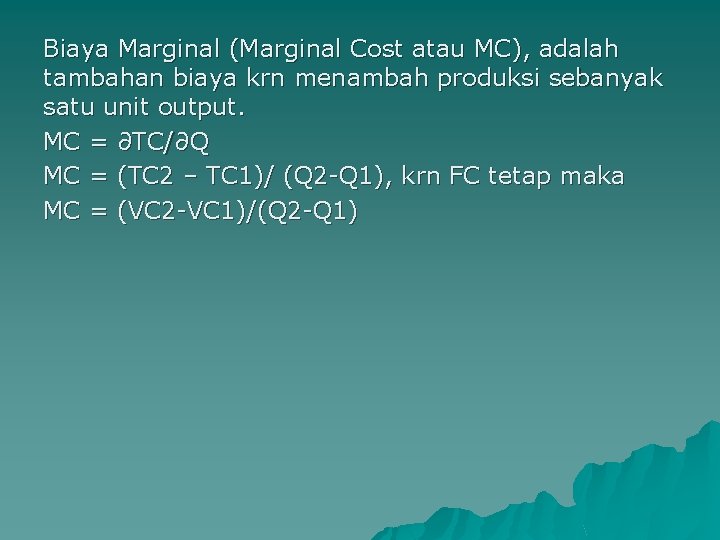 Biaya Marginal (Marginal Cost atau MC), adalah tambahan biaya krn menambah produksi sebanyak satu