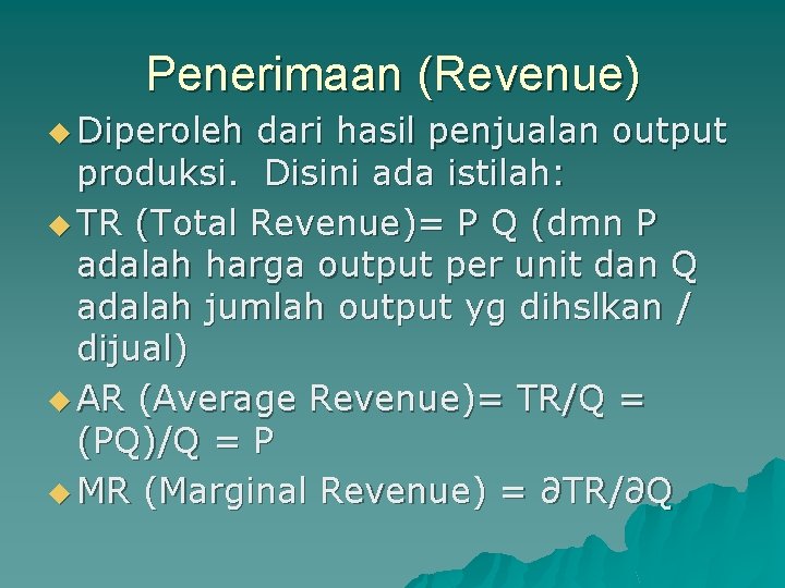 Penerimaan (Revenue) u Diperoleh dari hasil penjualan output produksi. Disini ada istilah: u TR