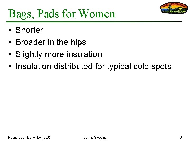 Bags, Pads for Women • • Shorter Broader in the hips Slightly more insulation