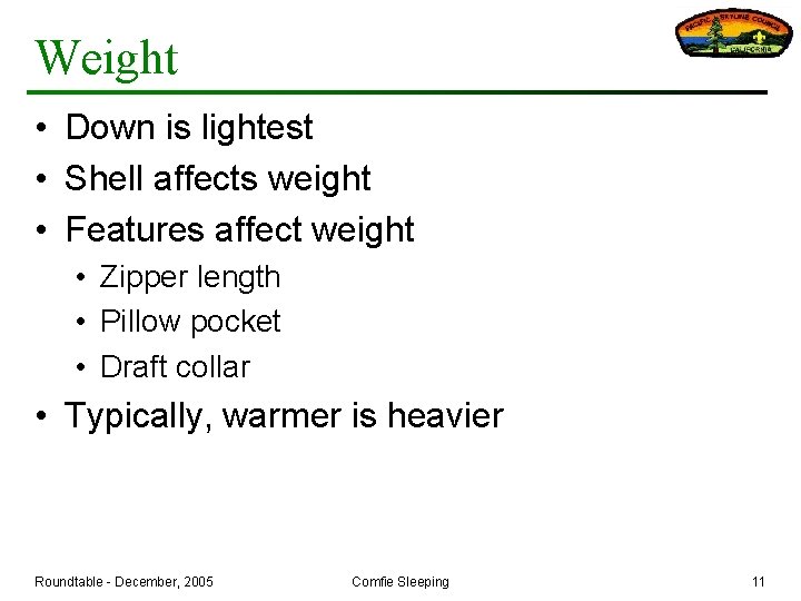 Weight • Down is lightest • Shell affects weight • Features affect weight •