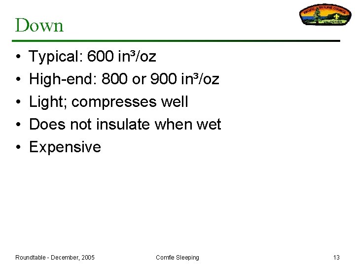 Down • • • Typical: 600 in³/oz High-end: 800 or 900 in³/oz Light; compresses