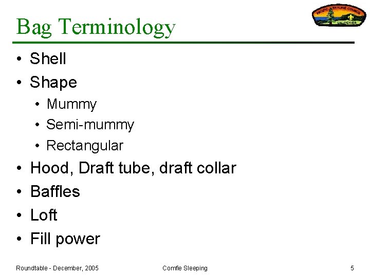 Bag Terminology • Shell • Shape • Mummy • Semi-mummy • Rectangular • •