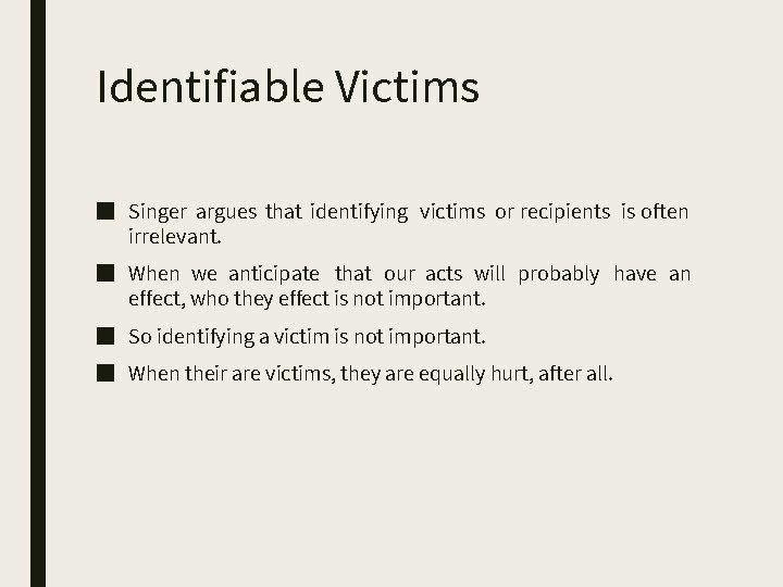 Identifiable Victims ■ Singer argues that identifying victims or recipients is often irrelevant. ■