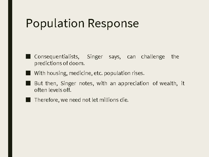 Population Response ■ Consequentialists, Singer predictions of doom. says, can challenge the ■ With