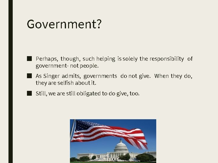 Government? ■ Perhaps, though, such helping is solely the responsibility of government- not people.