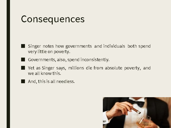 Consequences ■ Singer notes how governments and individuals both spend very little on poverty.