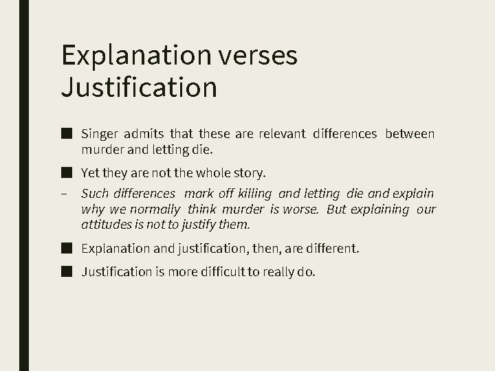 Explanation verses Justification ■ Singer admits that these are relevant differences between murder and