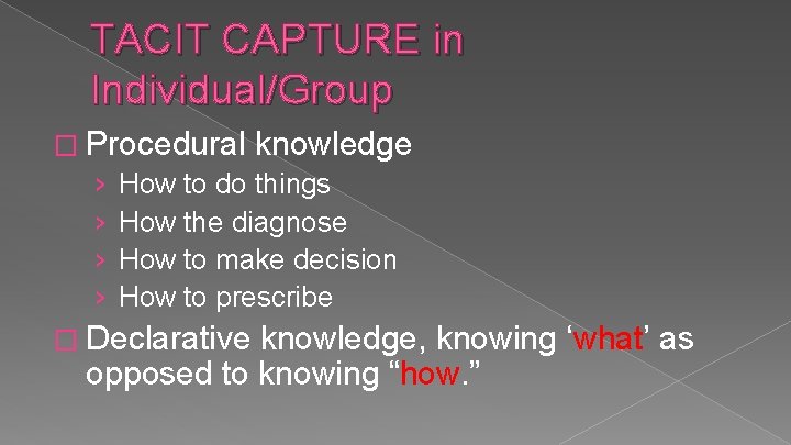 TACIT CAPTURE in Individual/Group � Procedural knowledge › How to do things › How