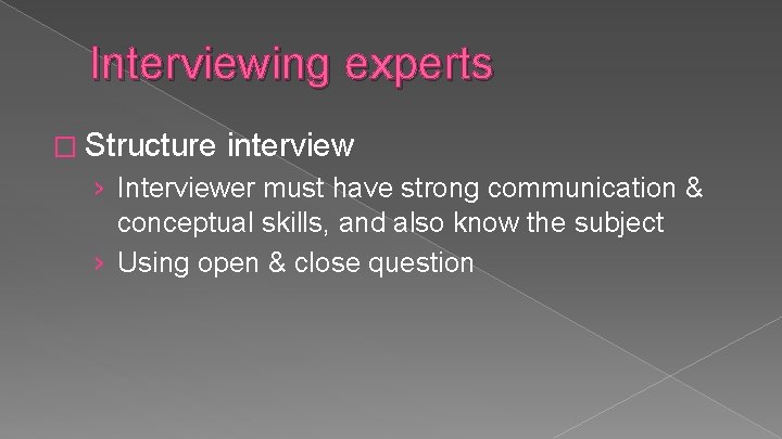 Interviewing experts � Structure interview › Interviewer must have strong communication & conceptual skills,