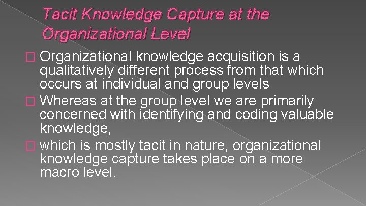 Tacit Knowledge Capture at the Organizational Level Organizational knowledge acquisition is a qualitatively different