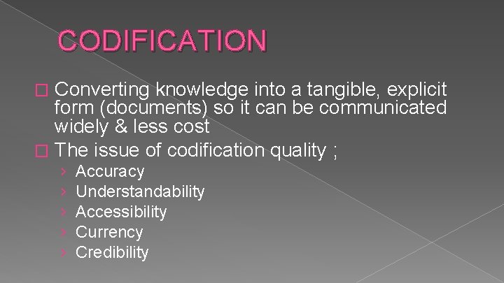 CODIFICATION Converting knowledge into a tangible, explicit form (documents) so it can be communicated