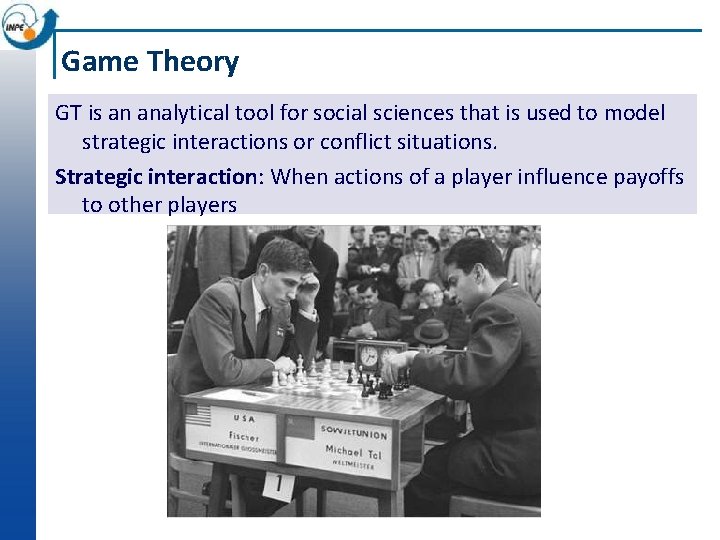Game Theory GT is an analytical tool for social sciences that is used to