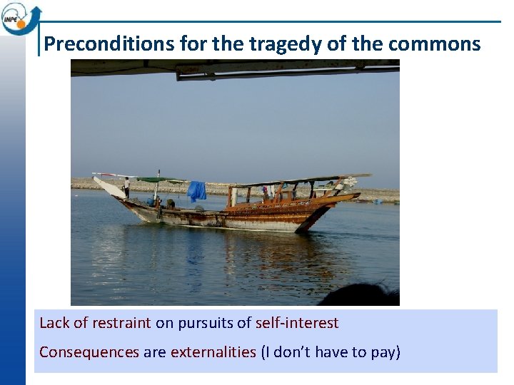 Preconditions for the tragedy of the commons Lack of restraint on pursuits of self-interest