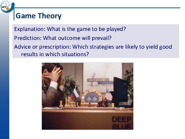 Game Theory Explanation: What is the game to be played? Prediction: What outcome will