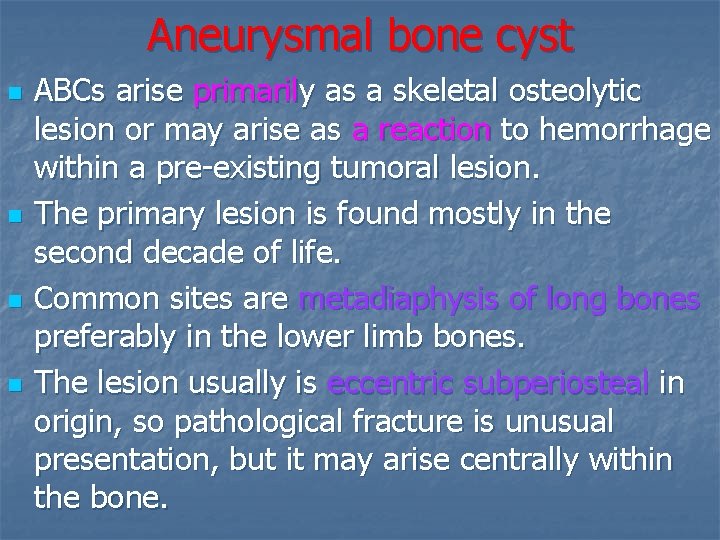 Aneurysmal bone cyst n n ABCs arise primarily as a skeletal osteolytic lesion or