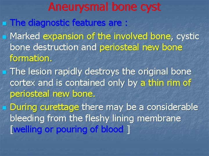 Aneurysmal bone cyst n n The diagnostic features are : Marked expansion of the