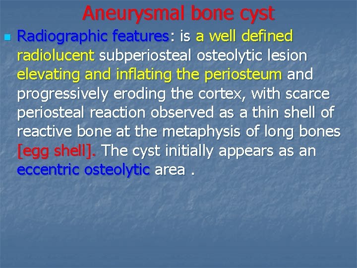 Aneurysmal bone cyst n Radiographic features: is a well defined radiolucent subperiosteal osteolytic lesion