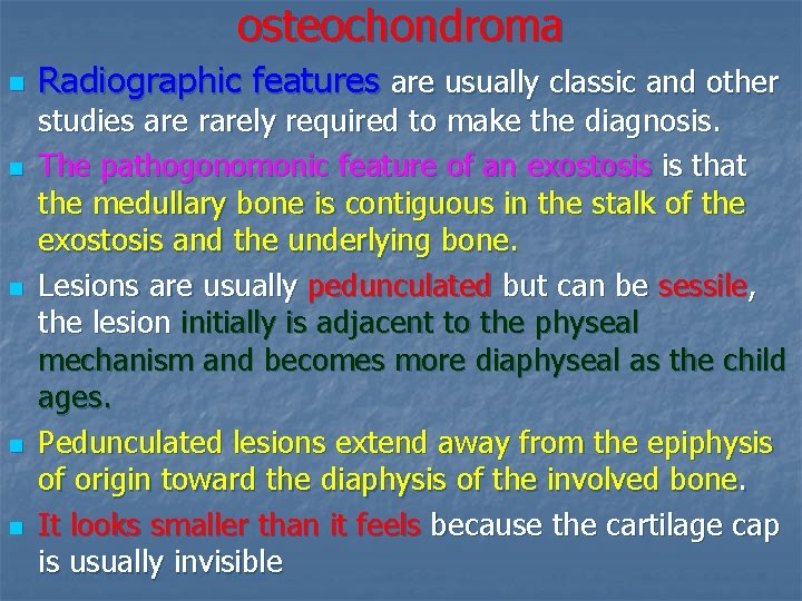 osteochondroma n n n Radiographic features are usually classic and other studies are rarely