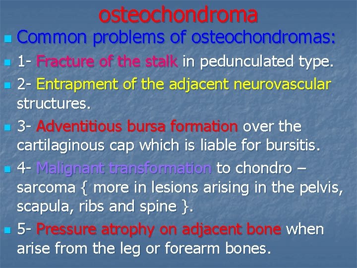 osteochondroma n n n Common problems of osteochondromas: 1 - Fracture of the stalk