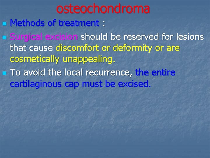 osteochondroma n n n Methods of treatment : Surgical excision should be reserved for