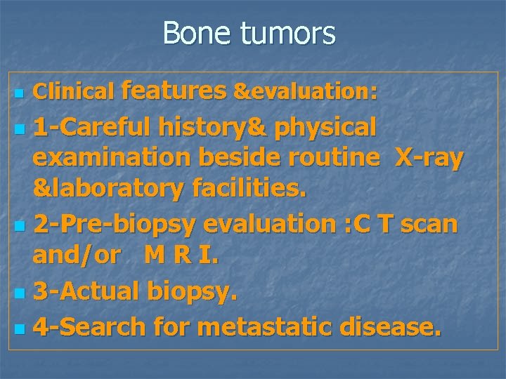 Bone tumors n Clinical features &evaluation: 1 -Careful history& physical examination beside routine X-ray