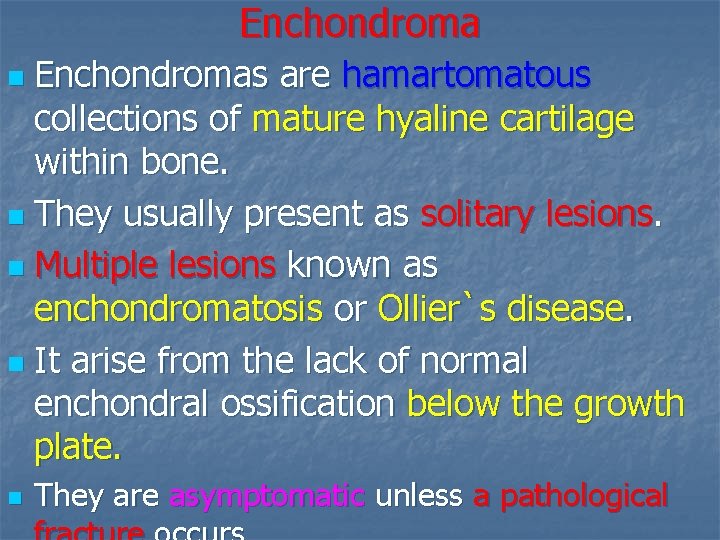 Enchondromas are hamartomatous collections of mature hyaline cartilage within bone. n They usually present