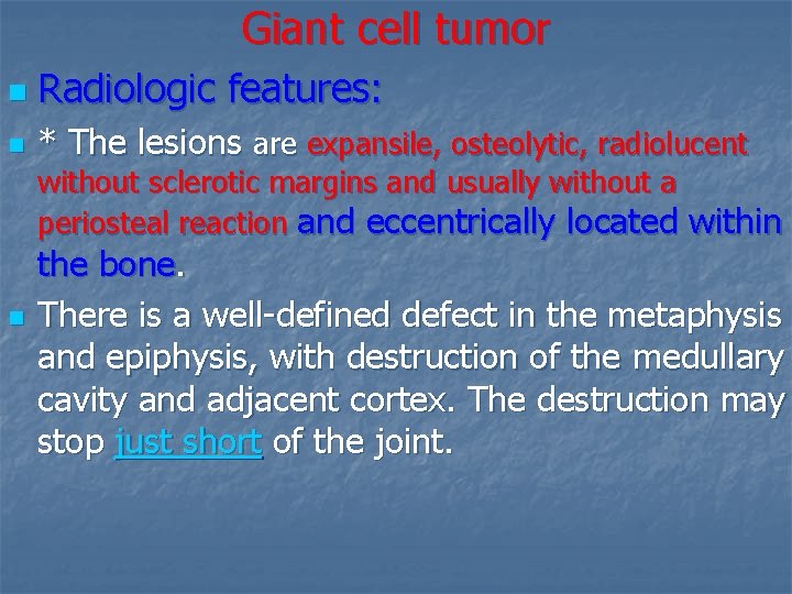 Giant cell tumor n Radiologic features: n * The lesions are expansile, osteolytic, radiolucent